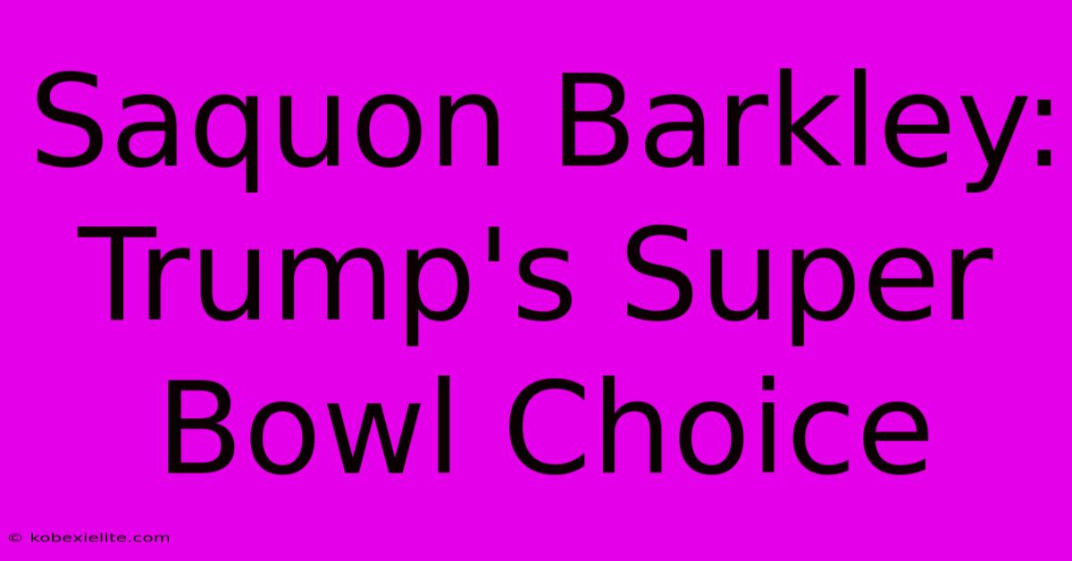 Saquon Barkley: Trump's Super Bowl Choice