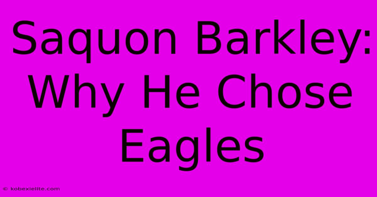 Saquon Barkley:  Why He Chose Eagles