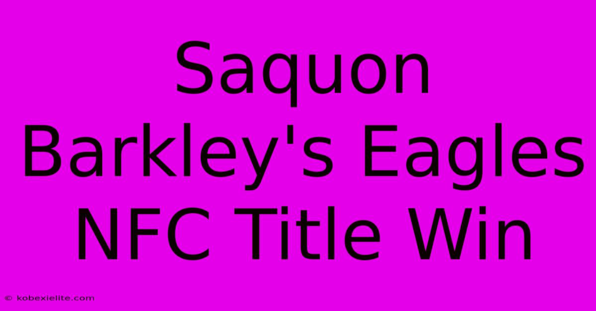 Saquon Barkley's Eagles NFC Title Win