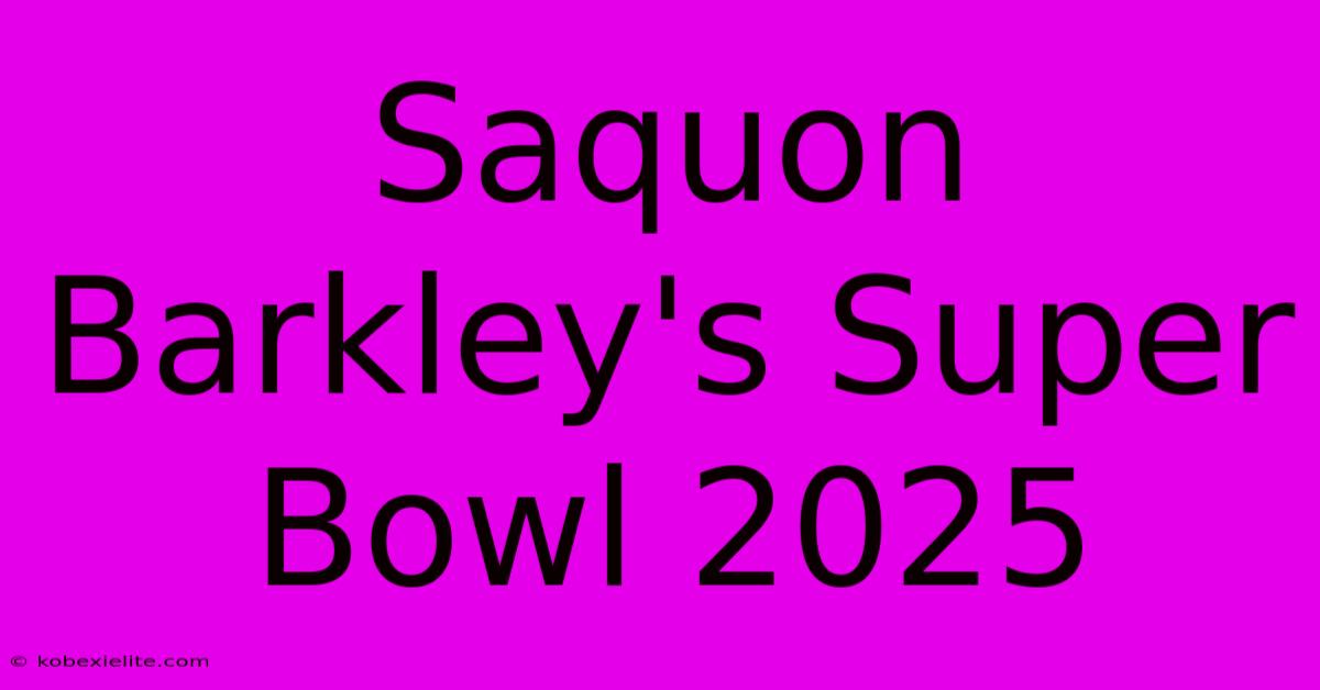 Saquon Barkley's Super Bowl 2025