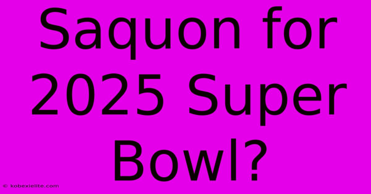 Saquon For 2025 Super Bowl?