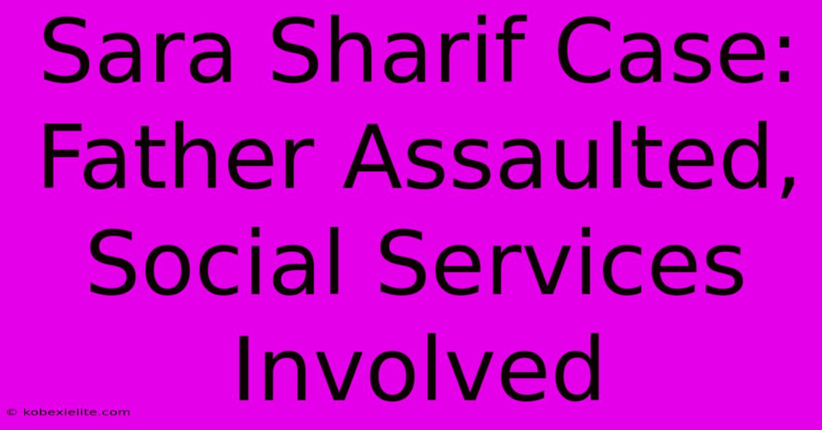 Sara Sharif Case: Father Assaulted, Social Services Involved