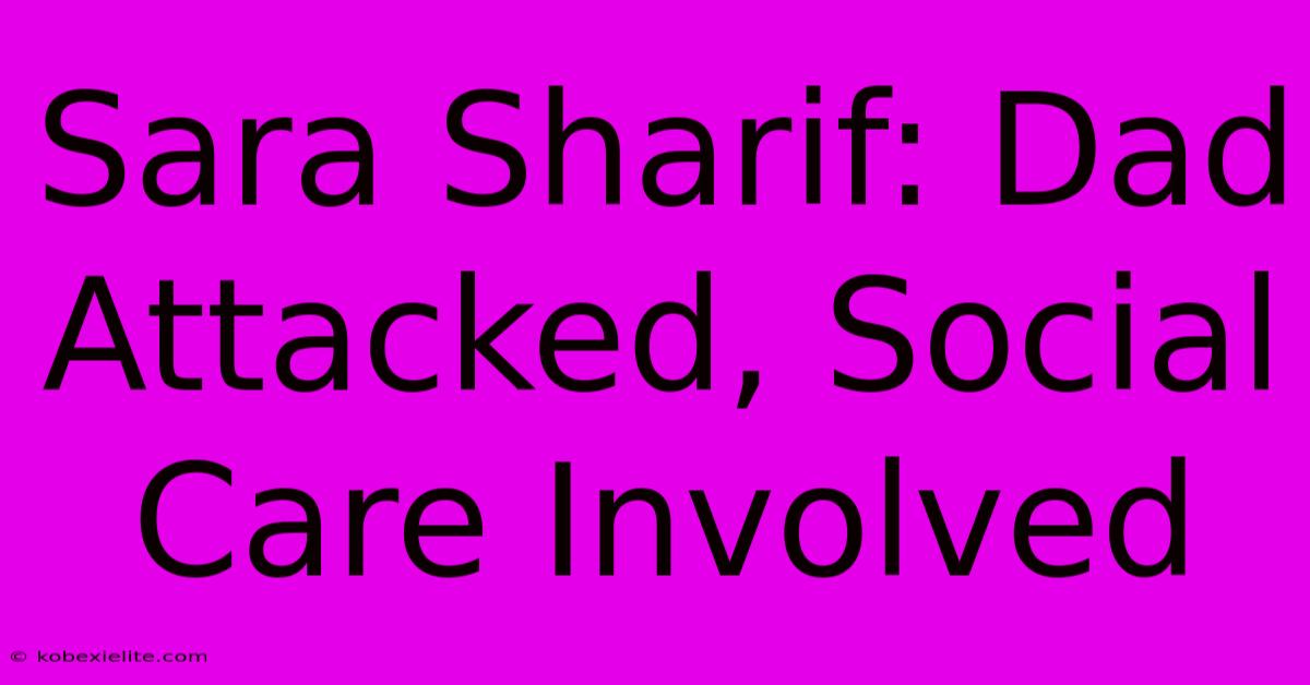 Sara Sharif: Dad Attacked, Social Care Involved