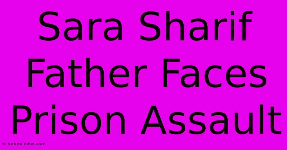 Sara Sharif Father Faces Prison Assault