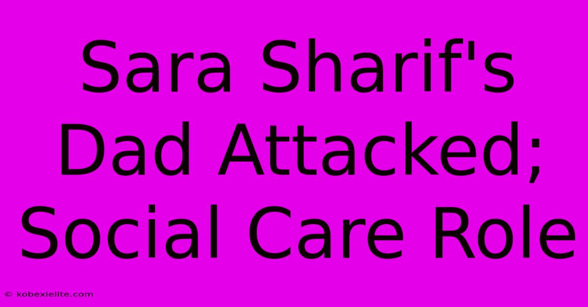 Sara Sharif's Dad Attacked; Social Care Role