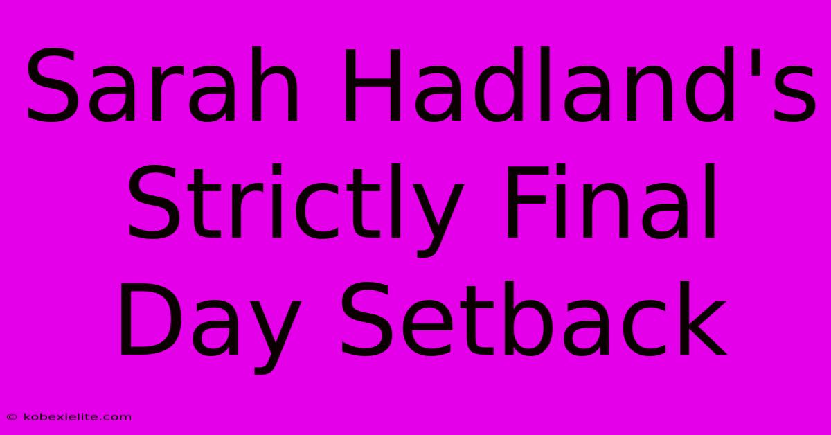 Sarah Hadland's Strictly Final Day Setback Sarah Hadland's Strictly Final Day Setback