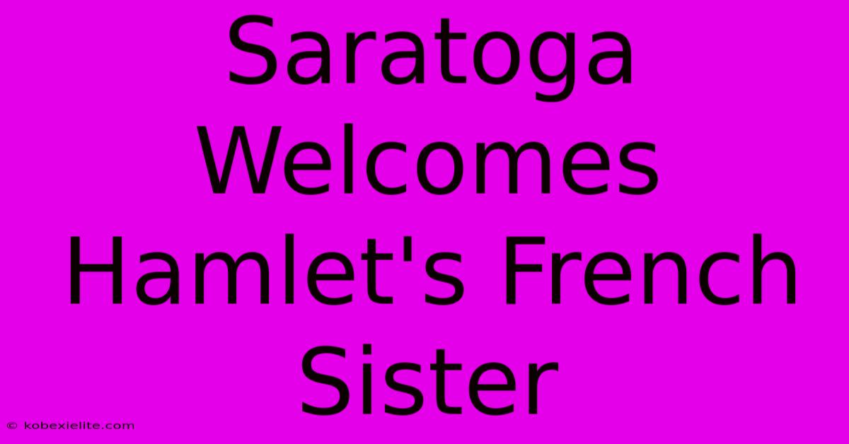 Saratoga Welcomes Hamlet's French Sister