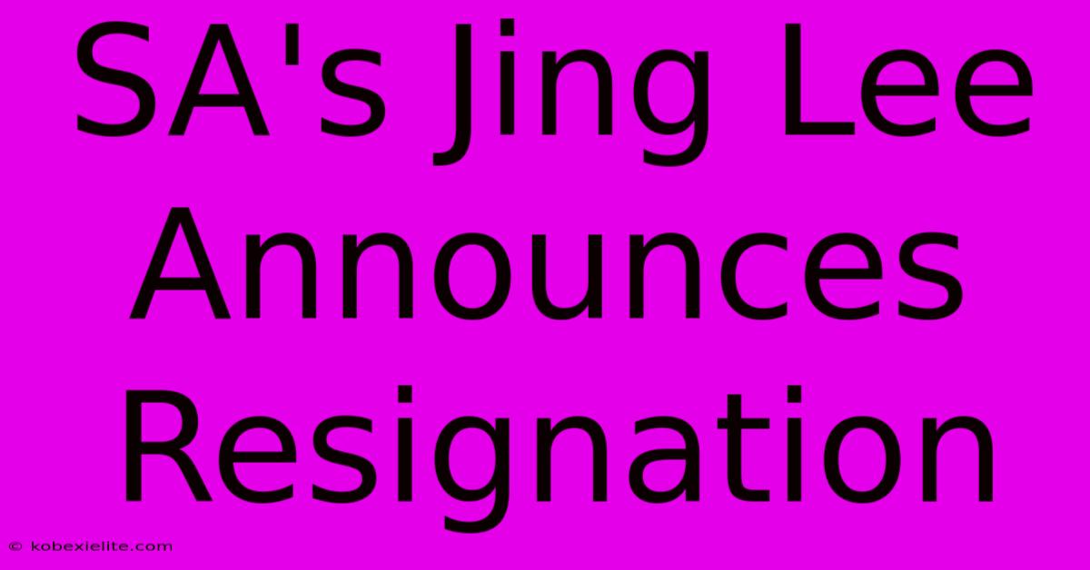 SA's Jing Lee Announces Resignation