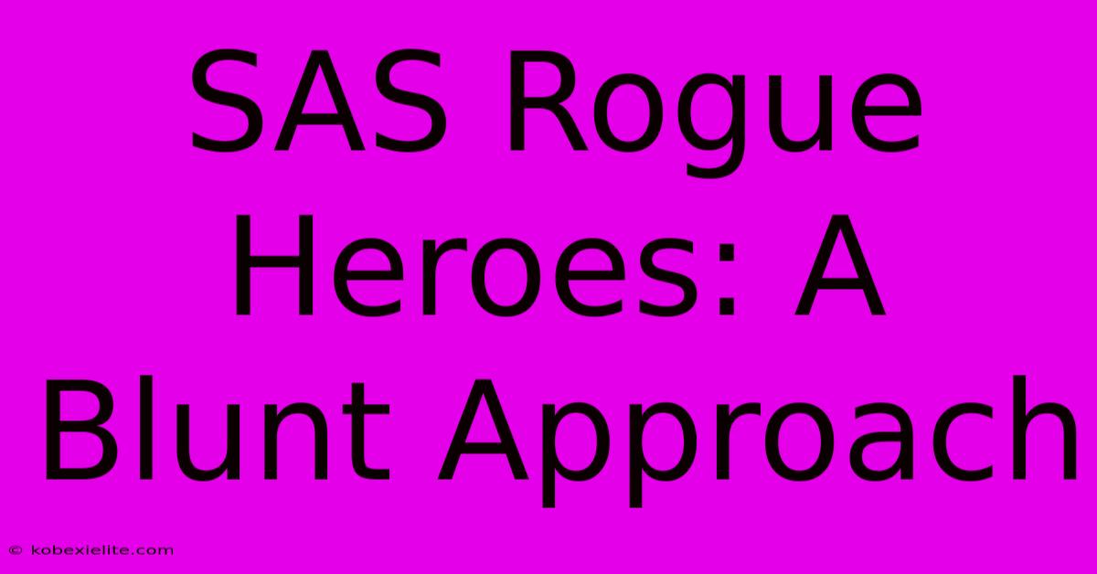 SAS Rogue Heroes: A Blunt Approach