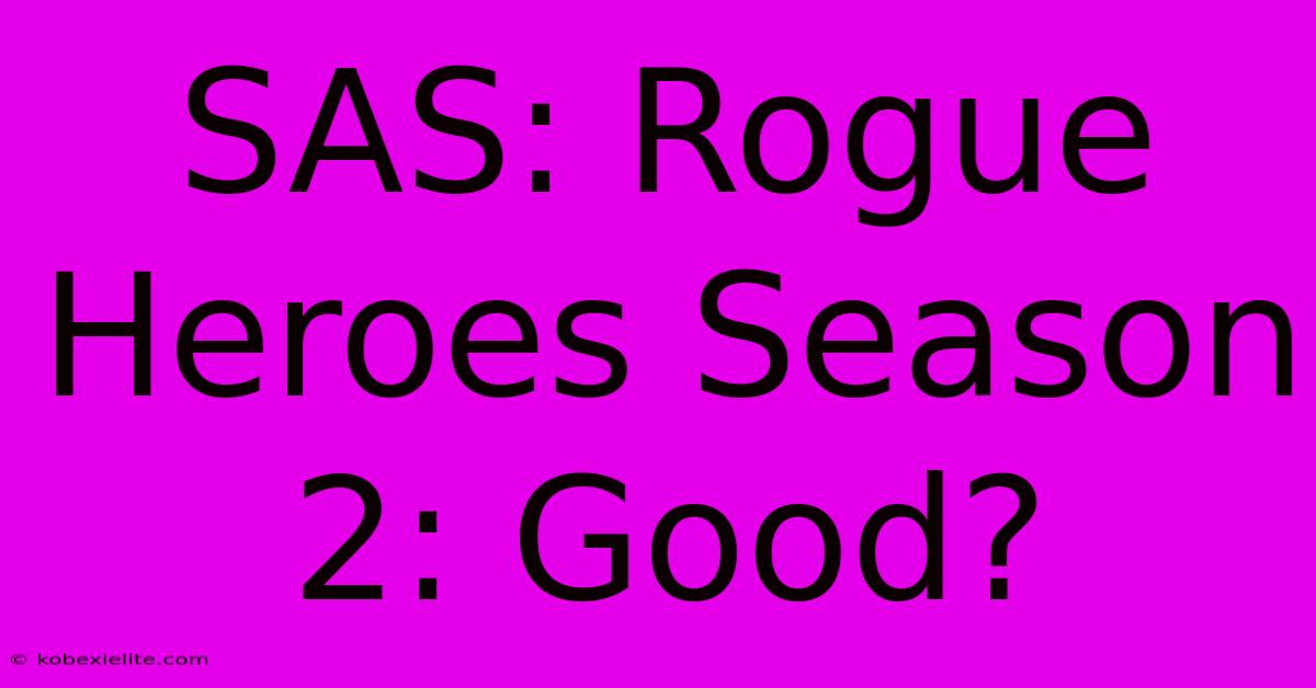 SAS: Rogue Heroes Season 2: Good?