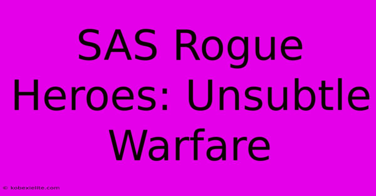 SAS Rogue Heroes: Unsubtle Warfare