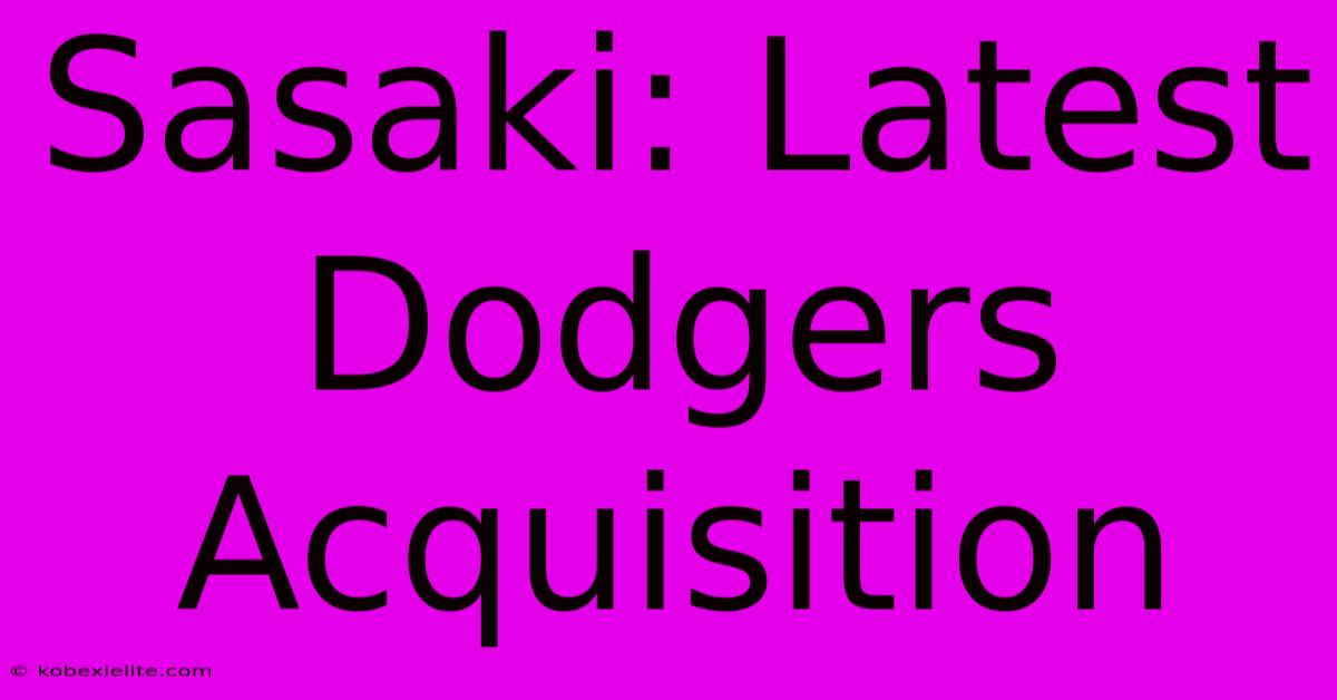 Sasaki: Latest Dodgers Acquisition