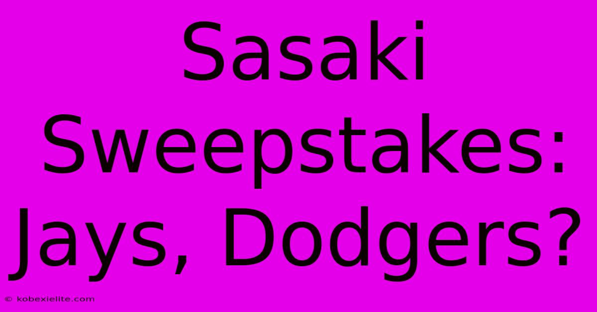 Sasaki Sweepstakes: Jays, Dodgers?