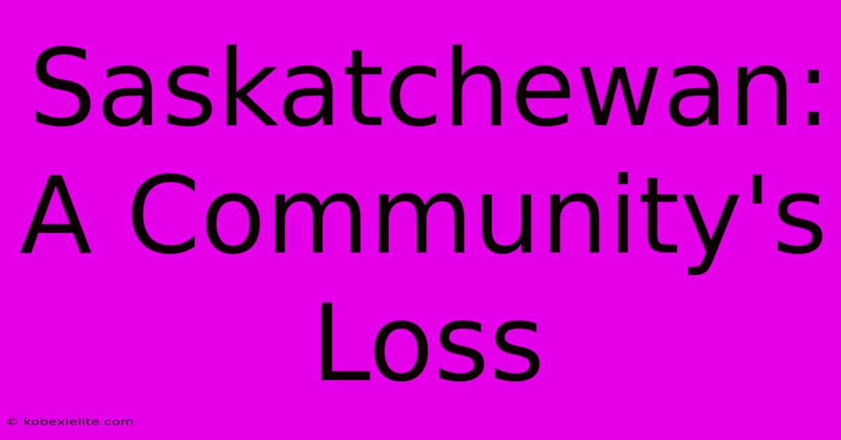 Saskatchewan: A Community's Loss