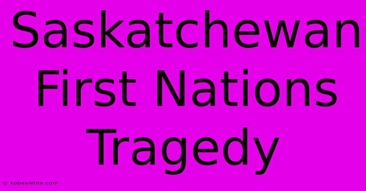 Saskatchewan First Nations Tragedy