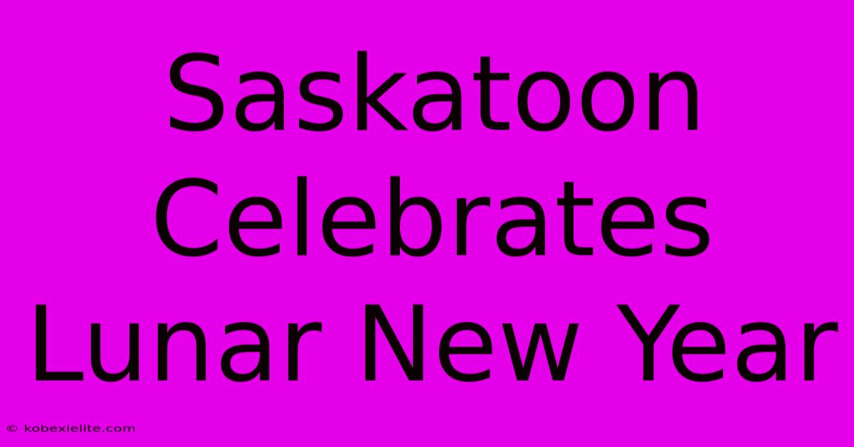 Saskatoon Celebrates Lunar New Year