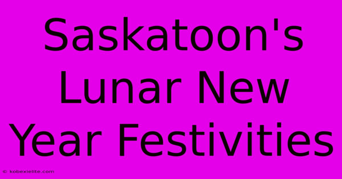 Saskatoon's Lunar New Year Festivities