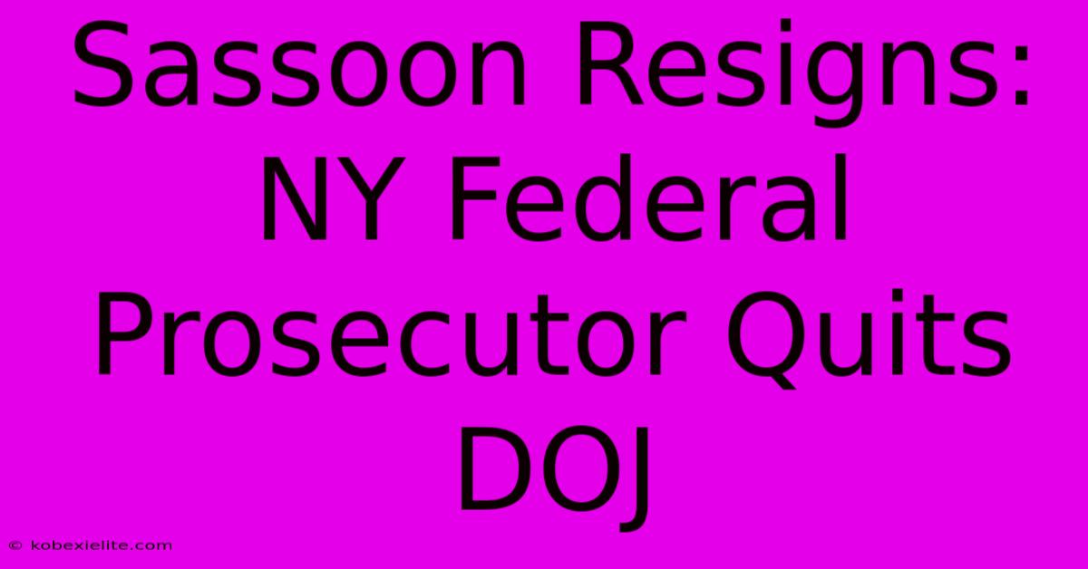 Sassoon Resigns: NY Federal Prosecutor Quits DOJ