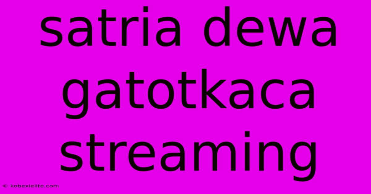 Satria Dewa Gatotkaca Streaming