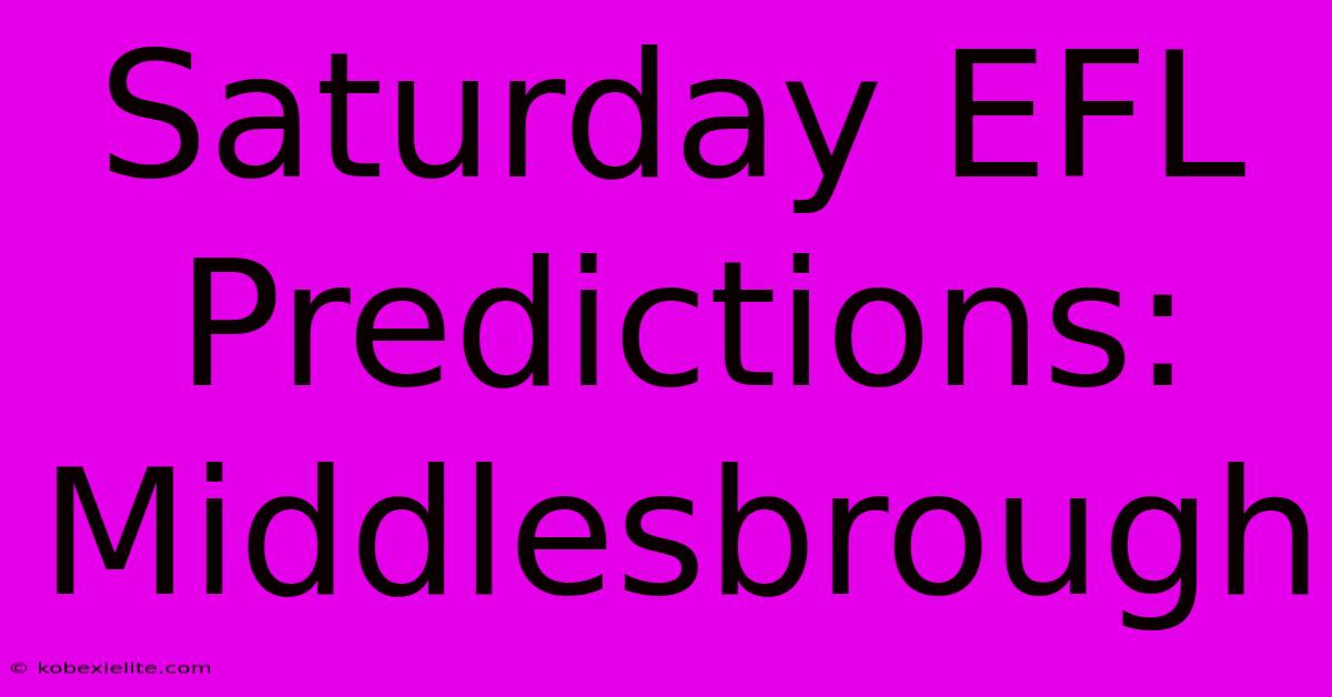 Saturday EFL Predictions: Middlesbrough Saturday EFL Predictions: Middlesbrough