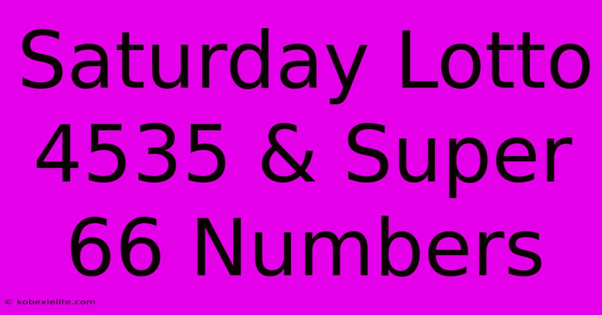 Saturday Lotto 4535 & Super 66 Numbers