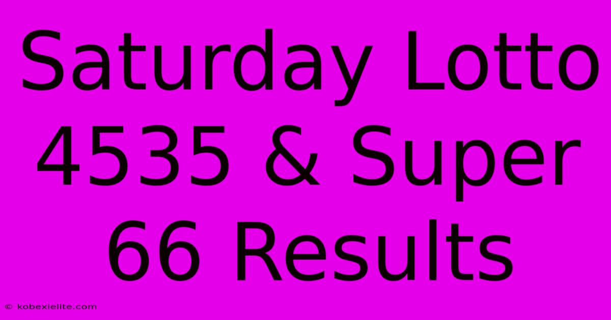 Saturday Lotto 4535 & Super 66 Results