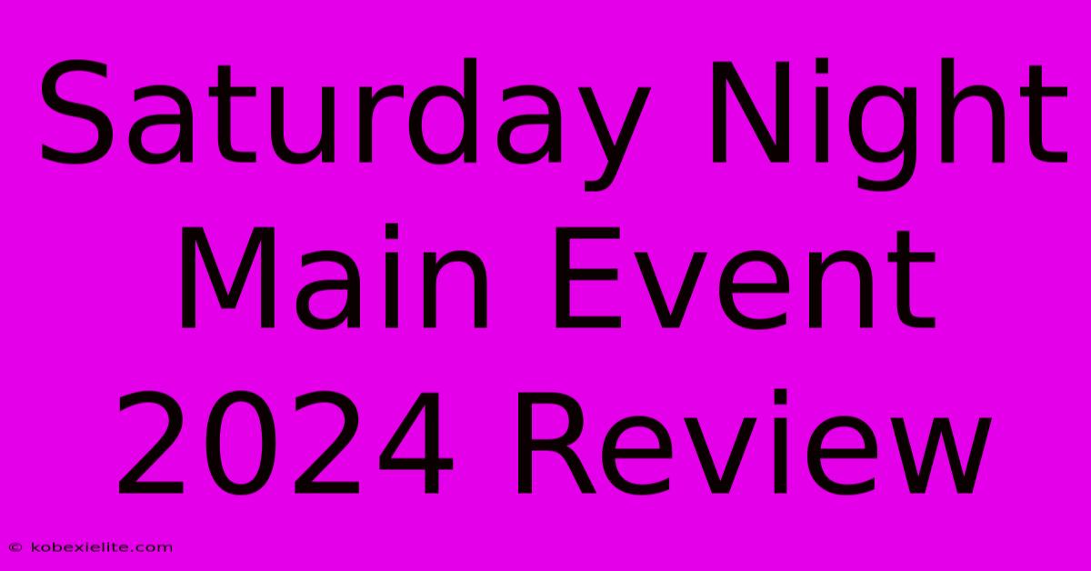 Saturday Night Main Event 2024 Review Saturday Night Main Event 2024 Review