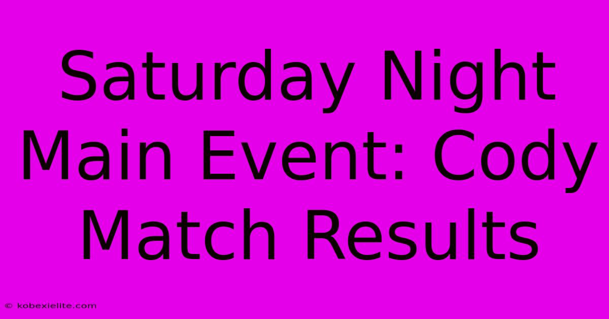 Saturday Night Main Event: Cody Match Results Saturday Night Main Event: Cody Match Results