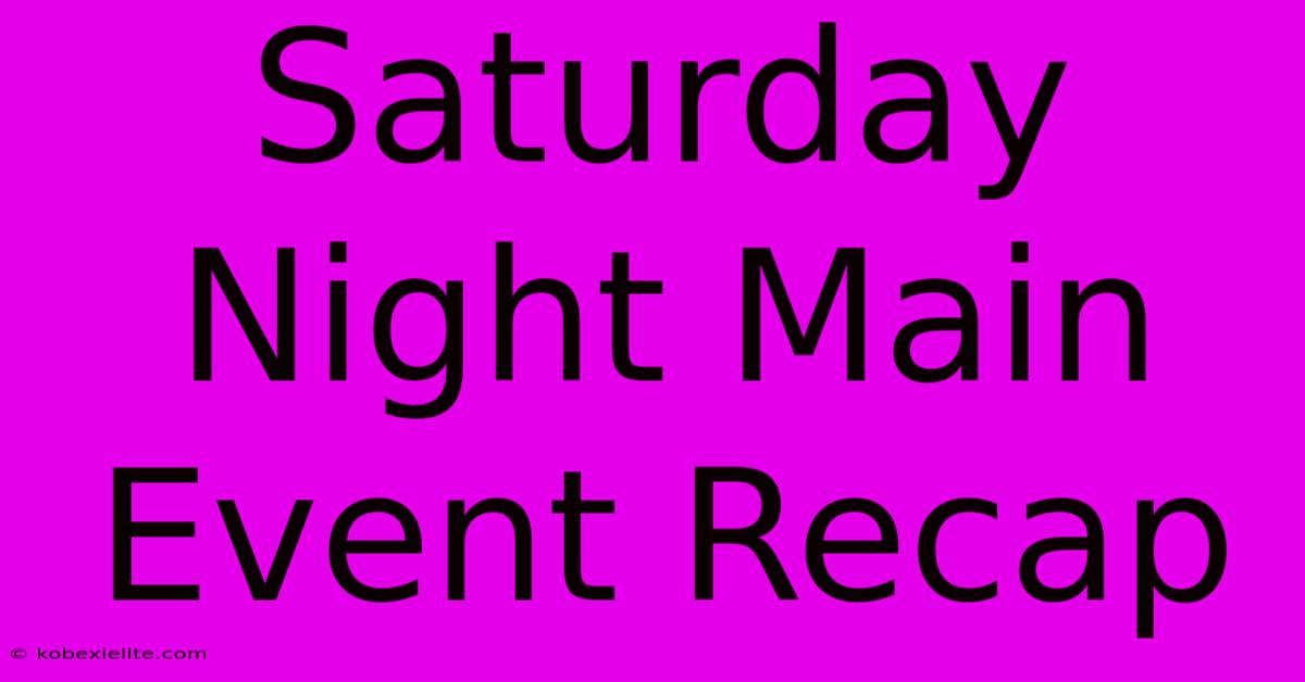 Saturday Night Main Event Recap