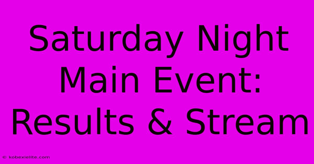 Saturday Night Main Event: Results & Stream Saturday Night Main Event: Results & Stream