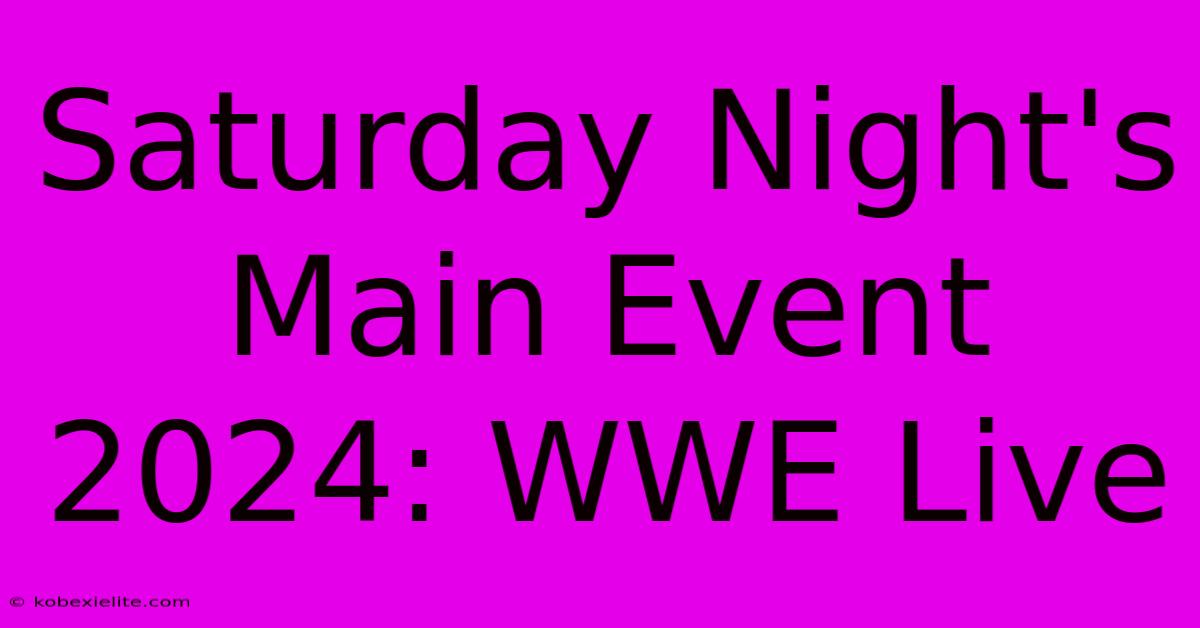 Saturday Night's Main Event 2024: WWE Live Saturday Night's Main Event 2024: WWE Live
