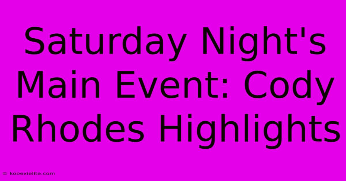 Saturday Night's Main Event: Cody Rhodes Highlights Saturday Night's Main Event: Cody Rhodes Highlights