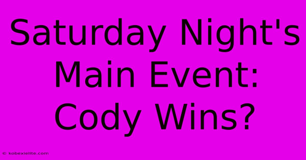 Saturday Night's Main Event: Cody Wins? Saturday Night's Main Event: Cody Wins?