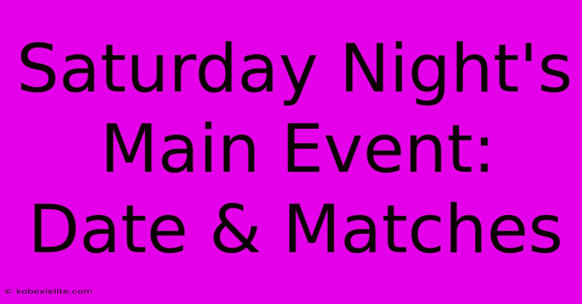 Saturday Night's Main Event: Date & Matches