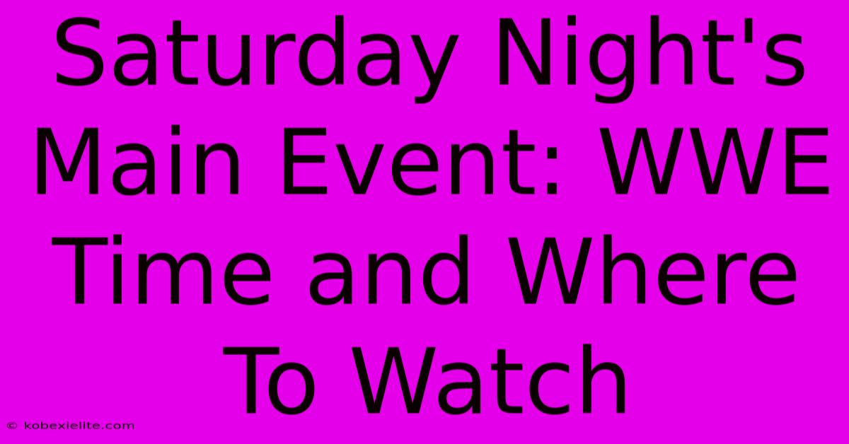 Saturday Night's Main Event: WWE Time And Where To Watch Saturday Night's Main Event: WWE Time And Where To Watch