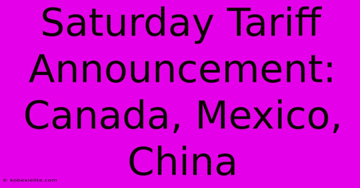 Saturday Tariff Announcement: Canada, Mexico, China