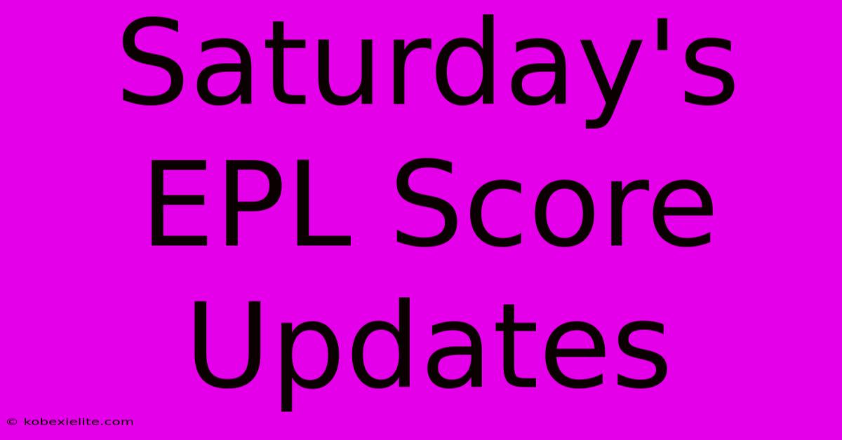 Saturday's EPL Score Updates