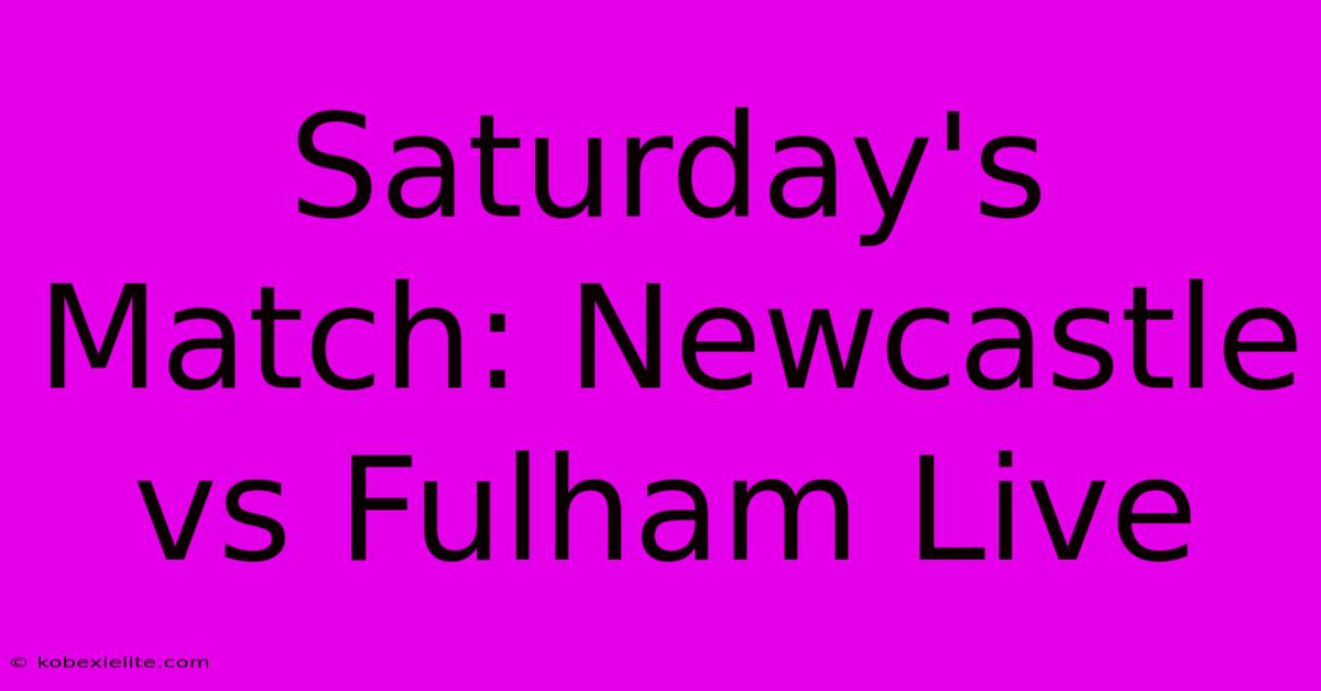 Saturday's Match: Newcastle Vs Fulham Live