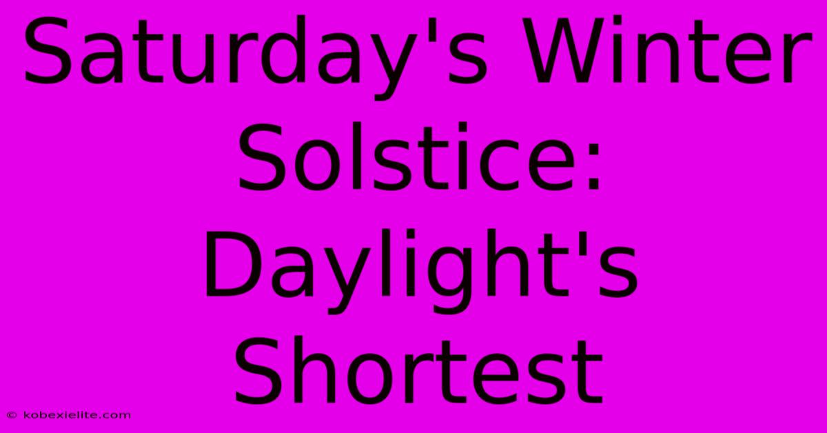 Saturday's Winter Solstice:  Daylight's Shortest