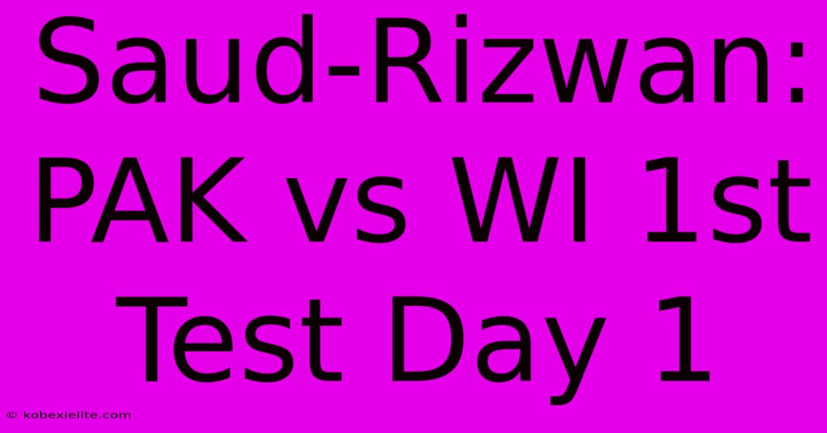 Saud-Rizwan: PAK Vs WI 1st Test Day 1