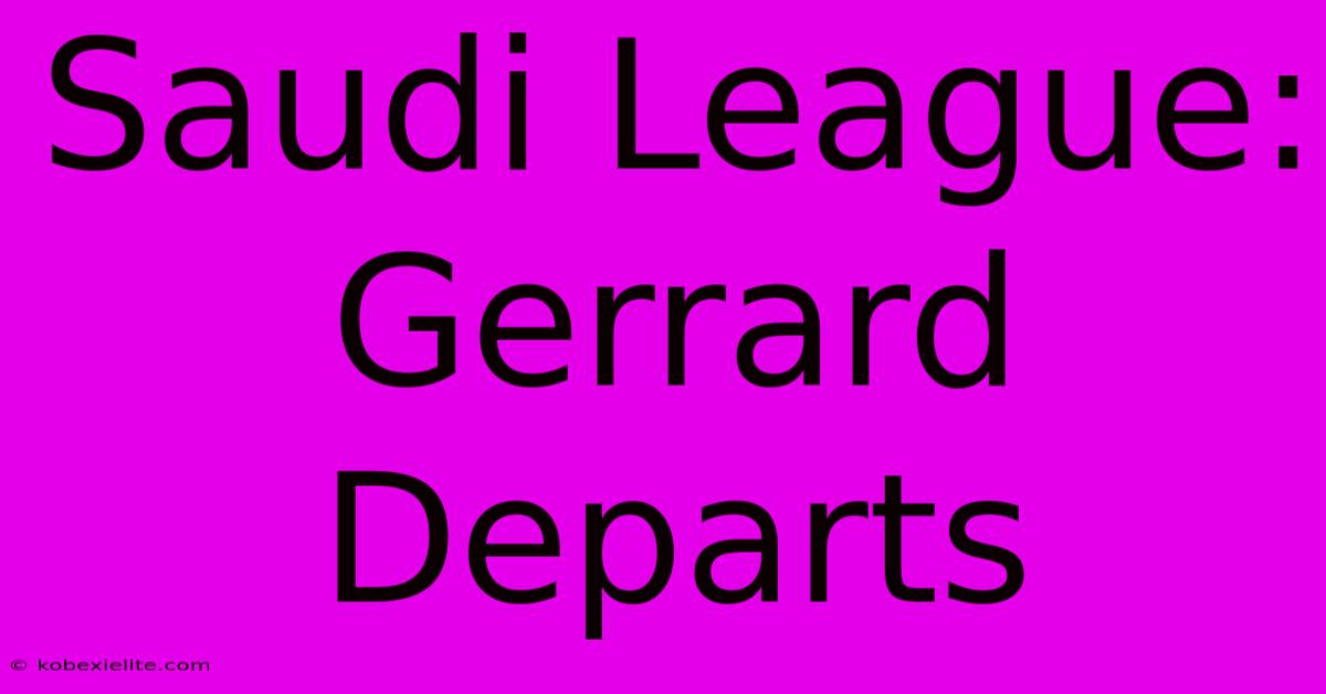 Saudi League: Gerrard Departs