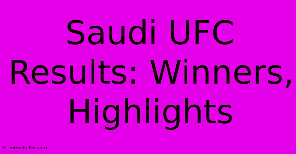 Saudi UFC Results: Winners, Highlights