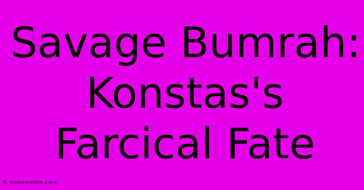 Savage Bumrah: Konstas's Farcical Fate