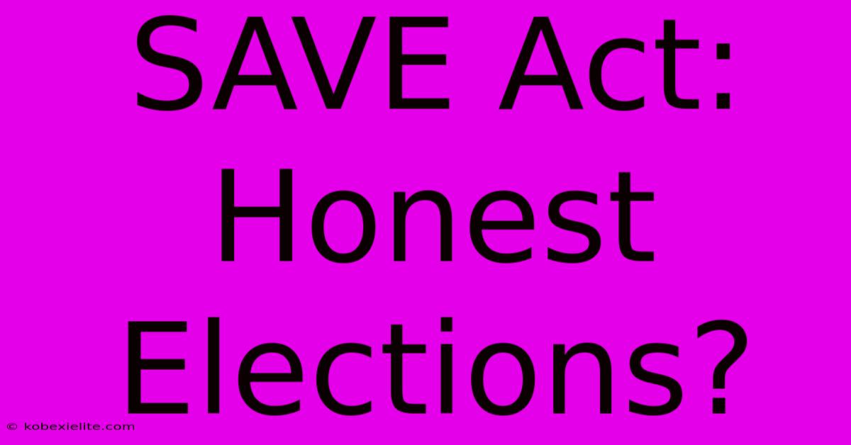 SAVE Act: Honest Elections?