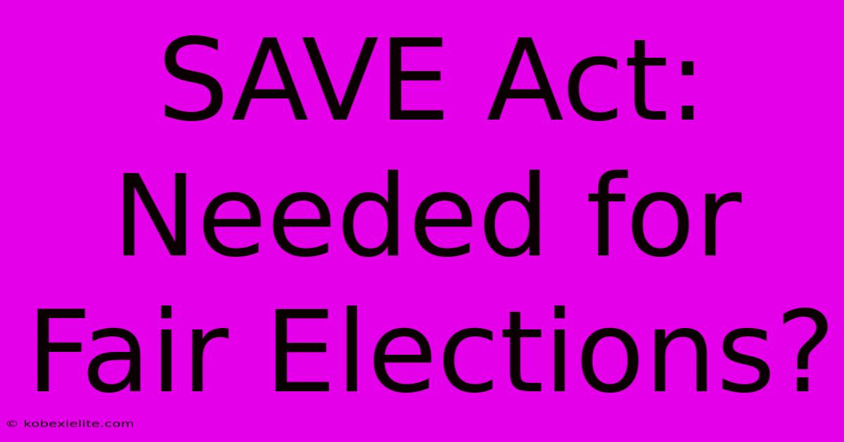 SAVE Act: Needed For Fair Elections?