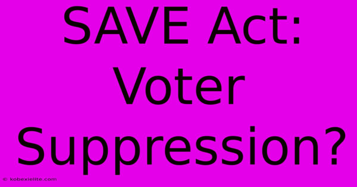 SAVE Act: Voter Suppression?