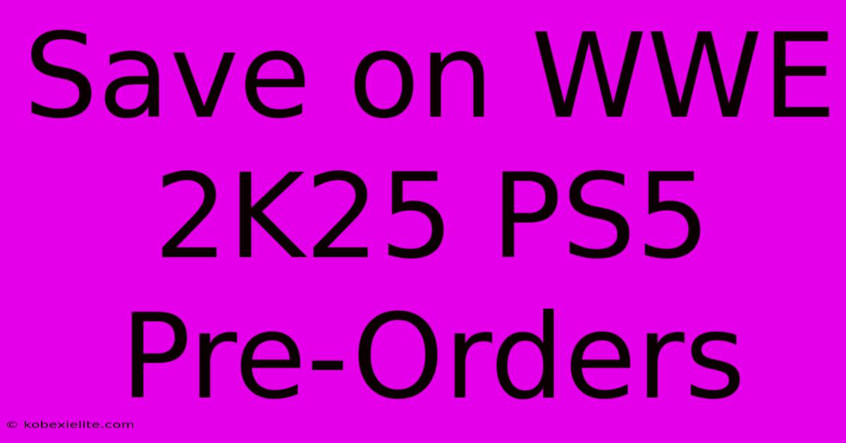 Save On WWE 2K25 PS5 Pre-Orders