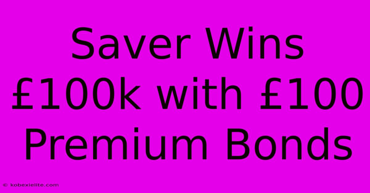 Saver Wins £100k With £100 Premium Bonds