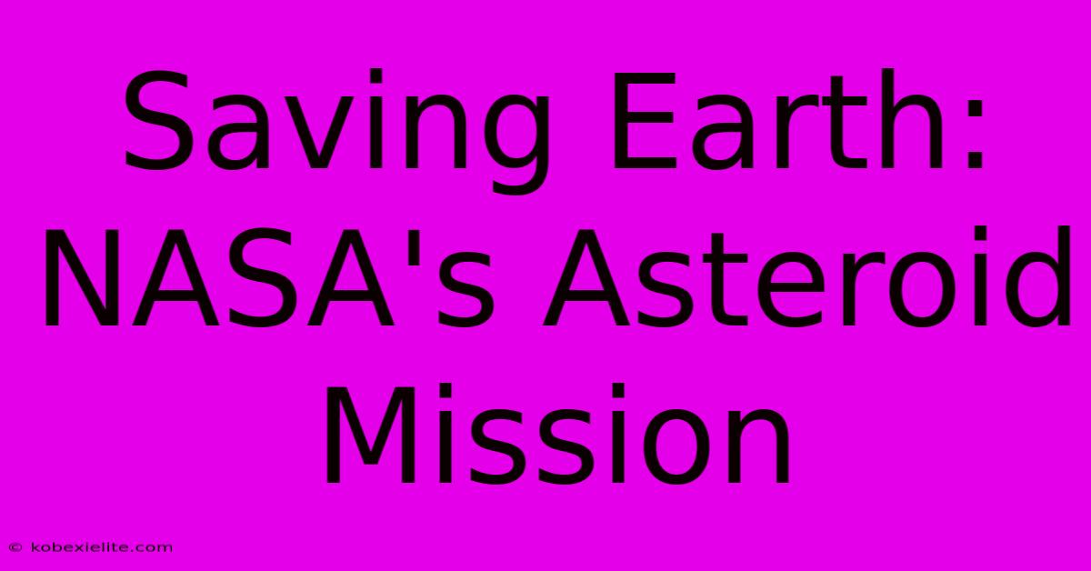 Saving Earth: NASA's Asteroid Mission