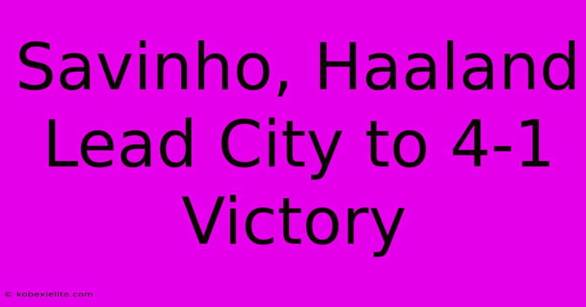 Savinho, Haaland Lead City To 4-1 Victory